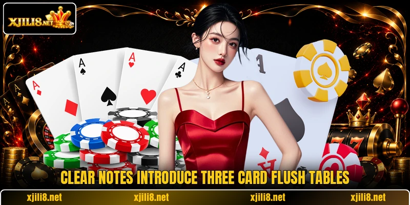 Clear notes introduce three card flush tables Clear notes introduce three card flush tables