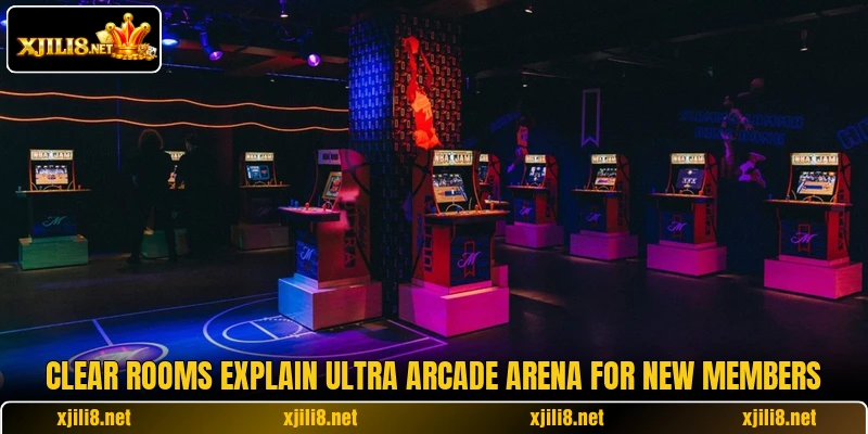 Clear rooms explain Ultra Arcade Arena for new members Clear rooms explain Ultra Arcade Arena for new members