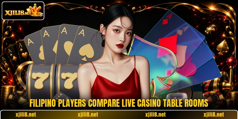 Filipino players compare live casino table rooms Filipino players compare live casino table rooms