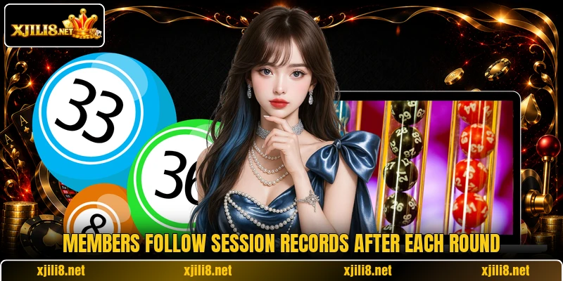Members follow session records after each round Members follow session records after each round