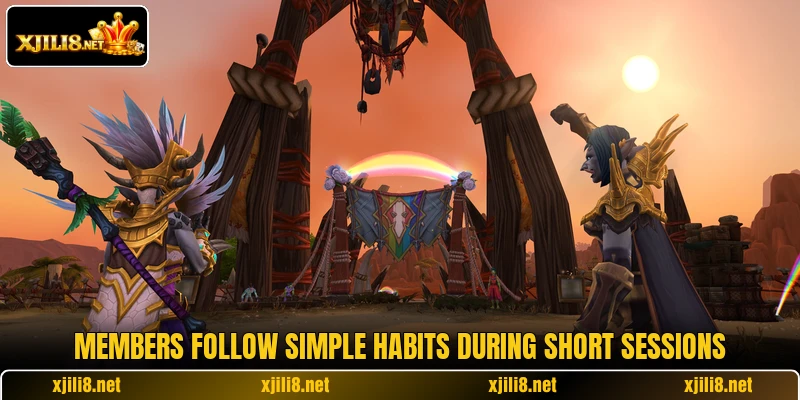 Members follow simple habits during short sessions Members follow simple habits during short sessions