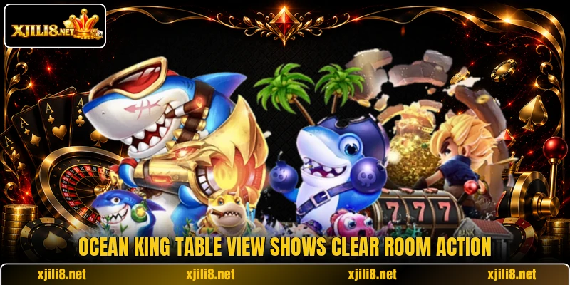 Ocean King table view shows clear room action Ocean King table view shows clear room action