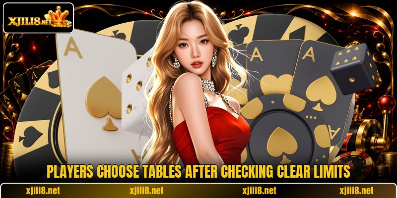 Players choose tables after checking clear limits Players choose tables after checking clear limits