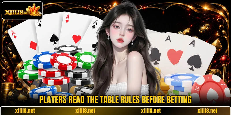 Players read the table rules before betting Players read the table rules before betting