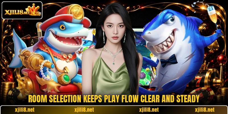 Room selection keeps play flow clear and steady Room selection keeps play flow clear and steady