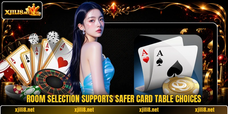 Room selection supports safer card table choices Room selection supports safer card table choices
