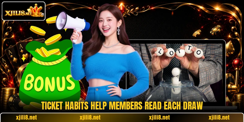 Ticket habits help members read each draw Ticket habits help members read each draw